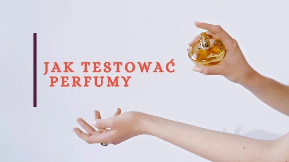 JAK TESTOWAĆ PERFUMY?